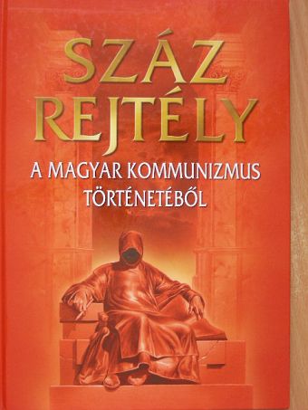 Alexa Károly - Száz rejtély a magyar kommunizmus történetéből [antikvár]