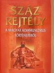 Alexa Károly - Száz rejtély a magyar kommunizmus történetéből [antikvár]