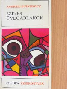 Andrzej Kusniewicz - Színes üvegablakok [antikvár]