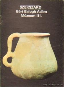 Rappai Zsuzsa - Szekszárd - Béri Balogh Ádám Múzeum III. [antikvár]