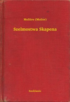 MOLIÉRE - Szelmostwa Skapena [eKönyv: epub, mobi]