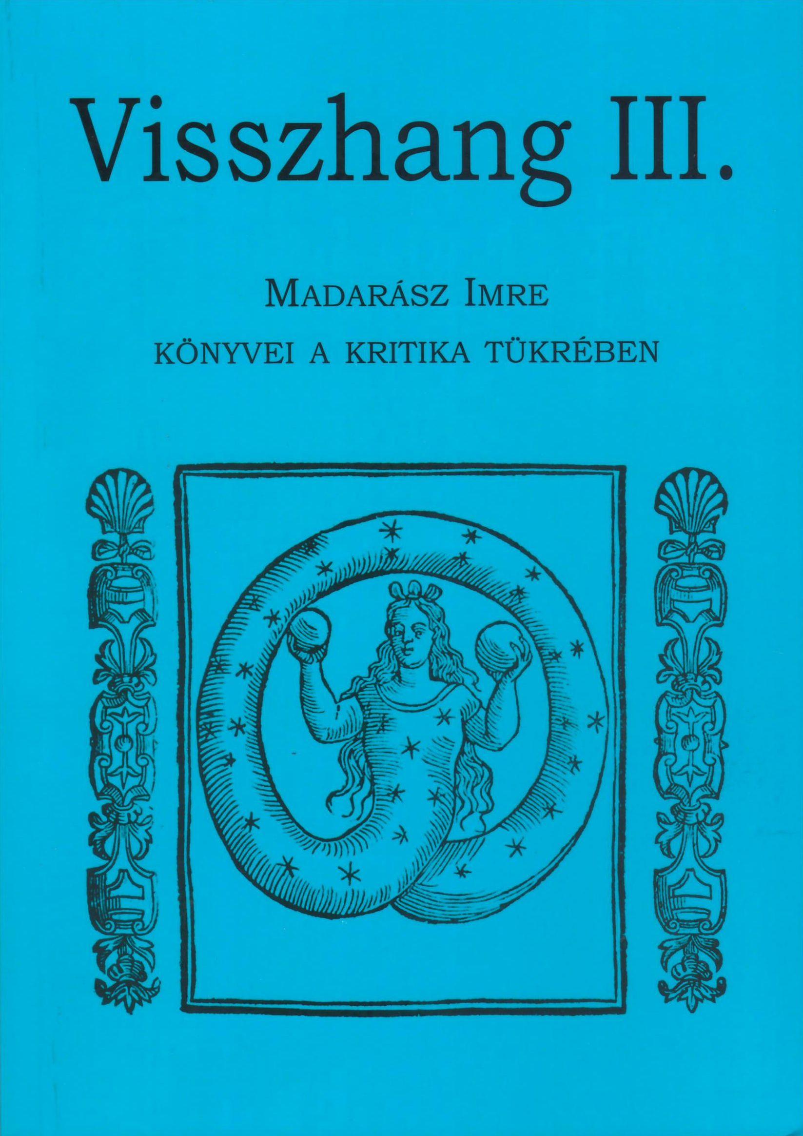 Szerk.: Karczag Ákos - Visszhang III. Madarász Imre könyvei a kritika tükrében