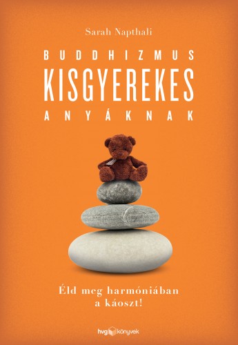 Sarah Napthali - Buddhizmus kisgyerekes anyáknak - Éld meg harmóniában a káoszt! [eKönyv: epub, mobi]