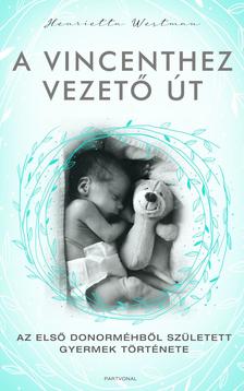 Henrietta Westman - A Vincenthez vezető út - Az első donorméhből született gyermek története [outlet]