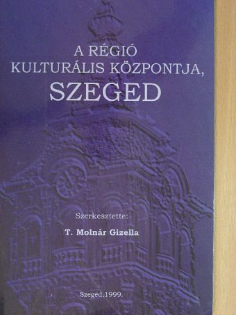 Blazovich László - A régió kulturális központja, Szeged [antikvár]