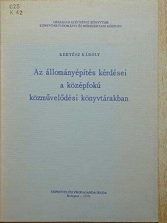 Kertész Károly - Az állományépítés kérdései a középfokú közművelődési könyvtárakban [antikvár]
