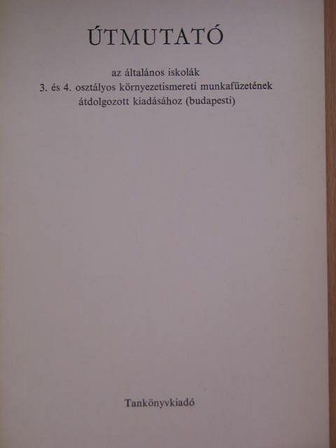 Dr. Arató Endréné - Útmutató az általános iskolák 3. és 4. osztályos környezetismereti munkafüzetének átdolgozott kiadásához (budapesti) [antikvár]