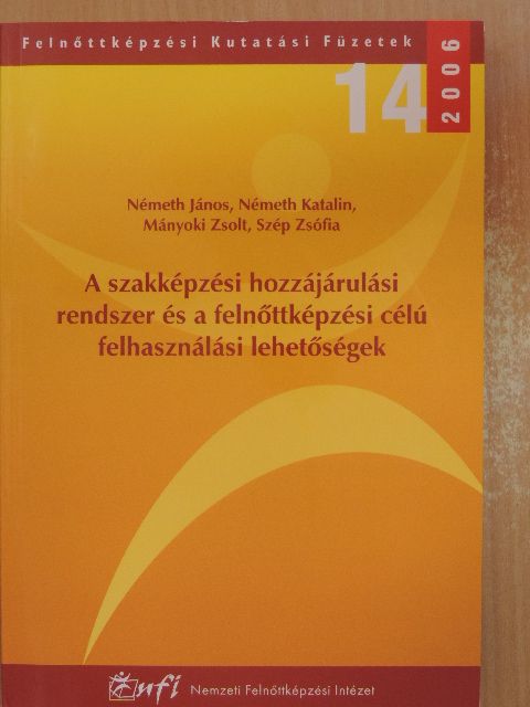 Mányoki Zsolt - A szakképzési hozzájárulási rendszer és a felnőttképzési célú felhasználási lehetőségek [antikvár]