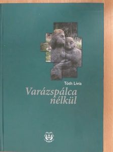 Tóth Lívia - Varázspálca nélkül [antikvár]