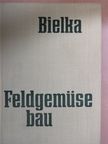 Prof. Dr. Agr. Habil Rudolf Bielka - Feldgemüsebau [antikvár]