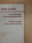 John Locke - Some Thoughts Concerning Education/Of the Conduct of the Understanding [antikvár]