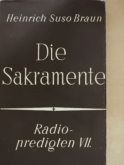 Heinrich Suso Braun - Die Sakramente [antikvár]