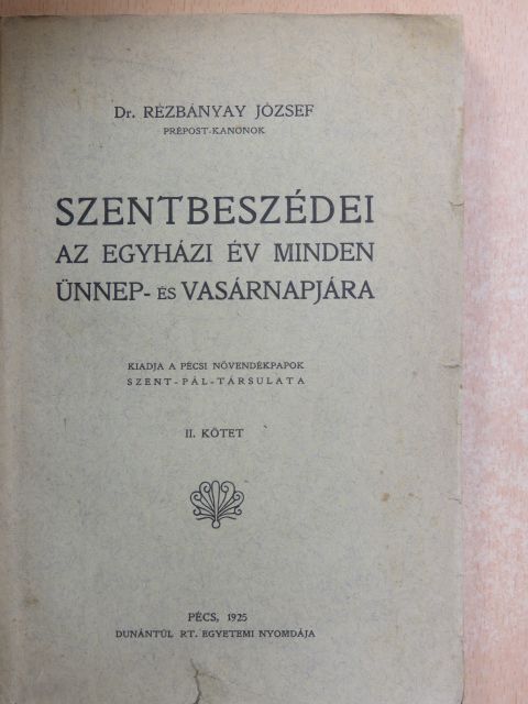 Dr. Rézbányay József - Dr. Rézbányay József szentbeszédei az egyházi év minden ünnep- és vasárnapjára II. [antikvár]