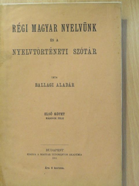 Ballagi Aladár - Régi magyar nyelvünk és a nyelvtörténeti szótár I/2./Függelék (töredék) [antikvár]