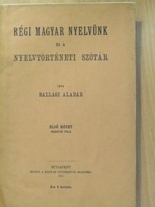 Ballagi Aladár - Régi magyar nyelvünk és a nyelvtörténeti szótár I/2./Függelék (töredék) [antikvár]