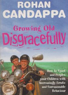 Rohan Candappa - Growing Old Disgracefully [antikvár]