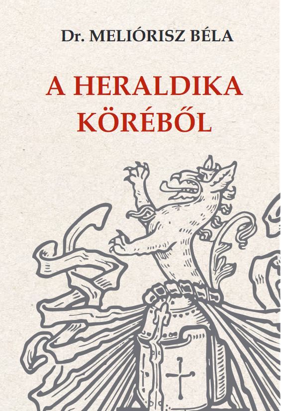 Dr. Meliórisz Béla - A HERALDIKA KÖRÉBŐL