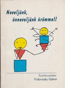 Vidovszky Gábor - Neveljünk, önneveljünk örömmel! [antikvár]