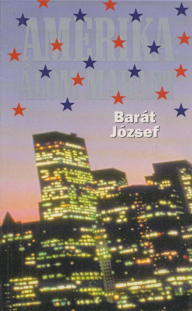 Barát József - Amerika álom maradt (dedikált) [antikvár]