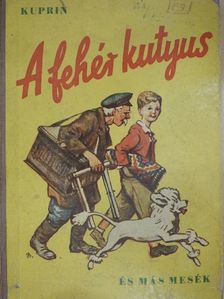 Kuprin - A fehér kutyus és más mesék [antikvár]