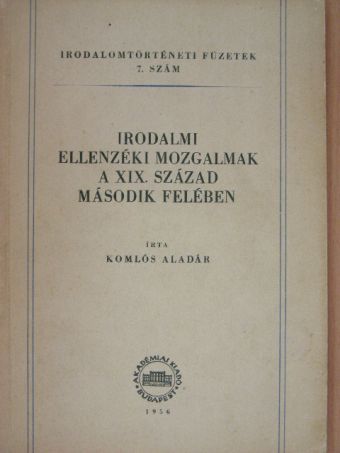 Komlós Aladár - Irodalmi ellenzéki mozgalmak a XIX. század második felében [antikvár]