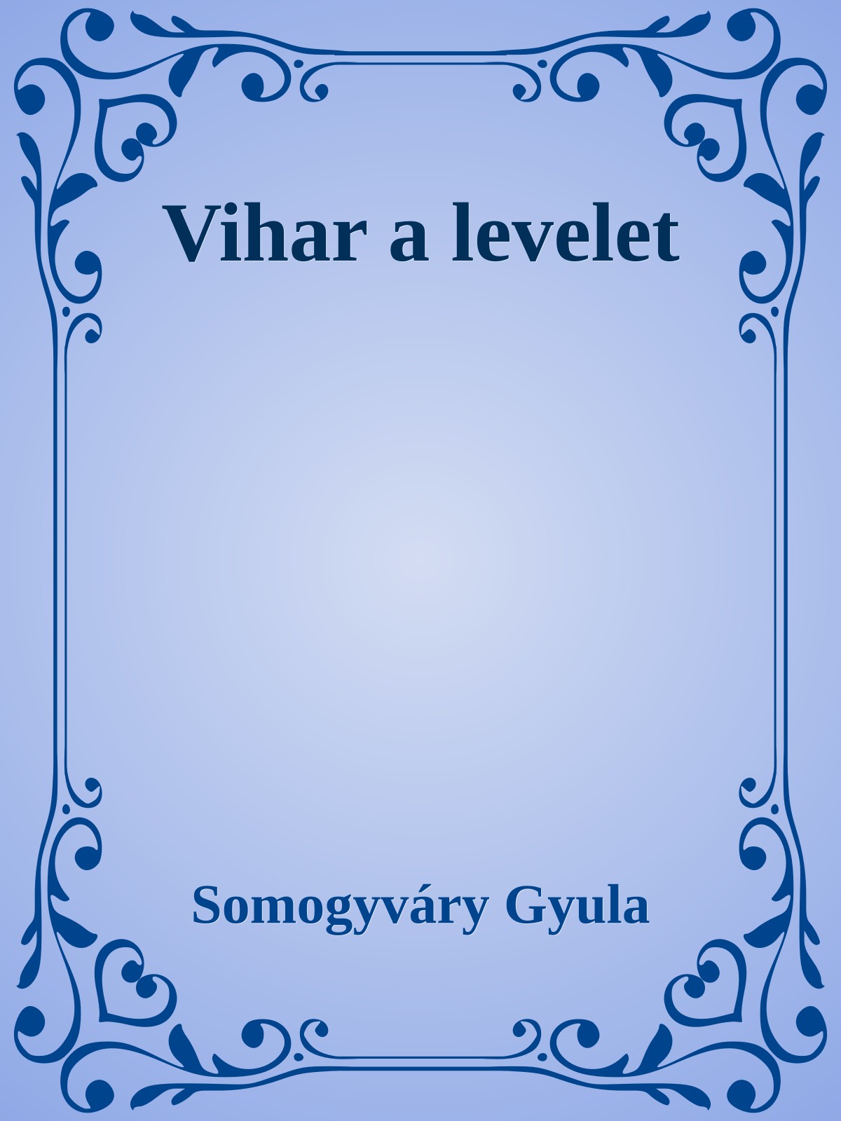 Somogyváry Gyula - Vihar a levelet [eKönyv: epub, mobi]