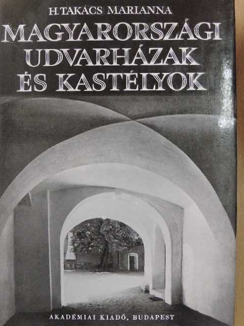 H. Takács Marianna - Magyarországi udvarházak és kastélyok [antikvár]