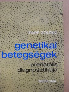 Papp Zoltán - Genetikai betegségek prenatális diagnosztikája [antikvár]
