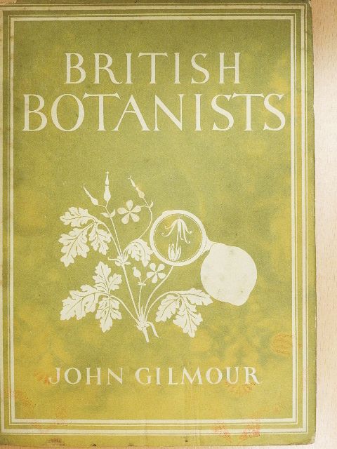 John Gilmour - British Botanists [antikvár]