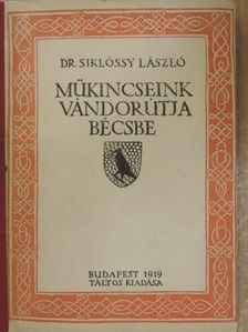 Dr. Siklóssy László - Műkincseink vándorutja Bécsbe [antikvár]