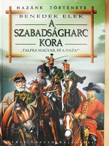 Benedek Elek - A szabadságharc kora [antikvár]