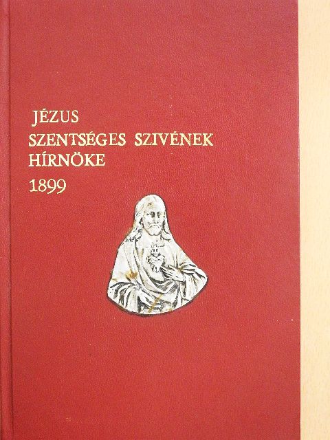 Harkabusz Imre - Jézus Szentséges Szivének Hirnöke 1899. január-december [antikvár]