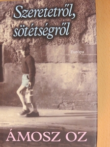 Ámosz Oz - Szeretetről, sötétségről [antikvár]