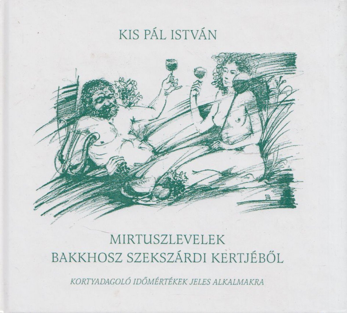 Kis Pál István - Mirtuszlevelek Bakkhosz szekszárdi kertjéből [antikvár]