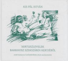Kis Pál István - Mirtuszlevelek Bakkhosz szekszárdi kertjéből [antikvár]