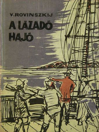 Viliam Ionovics Rovinszkij - A lázadó hajó [antikvár]
