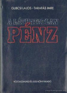 Gubcsi Lajos, Tarafás Imre - A láthatatlan pénz [antikvár]