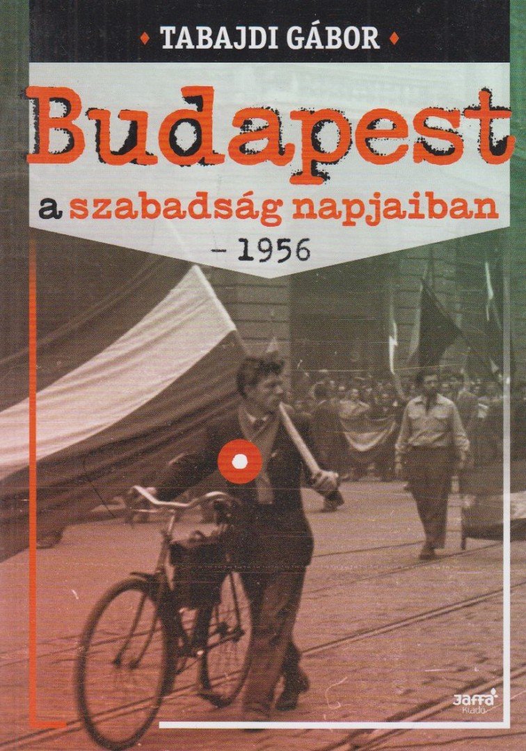 Tabajdi Gábor - Budapest a szabadság napjaiban - 1956 [antikvár]