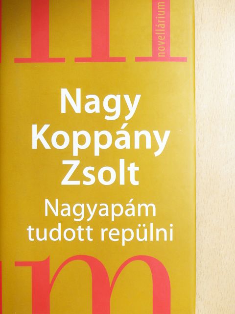 Nagy Koppány Zsolt - Nagyapám tudott repülni [antikvár]