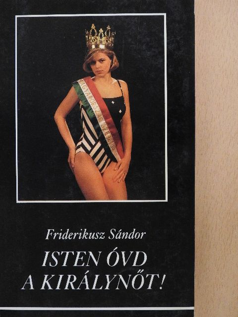 Friderikusz Sándor - Isten óvd a királynőt! [antikvár]