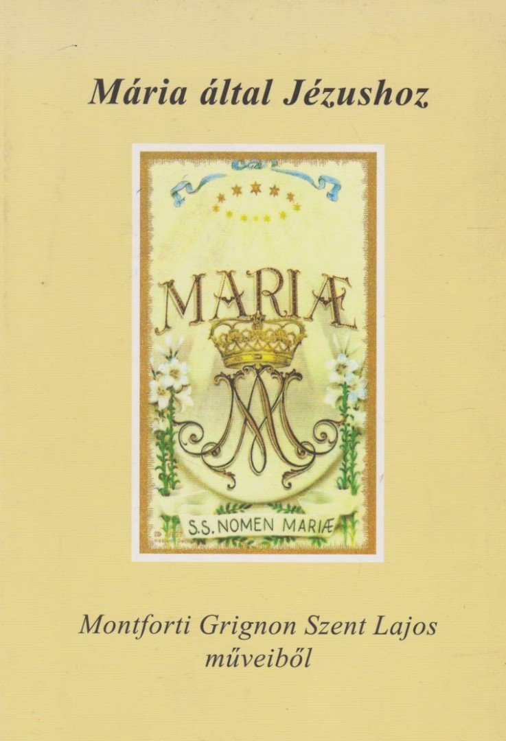 Montforti Grignion Szent Lajos - Mária által Jézushoz [antikvár]
