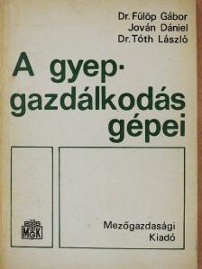 Dr. Fülöp Gábor - A gyepgazdálkodás gépei [antikvár]