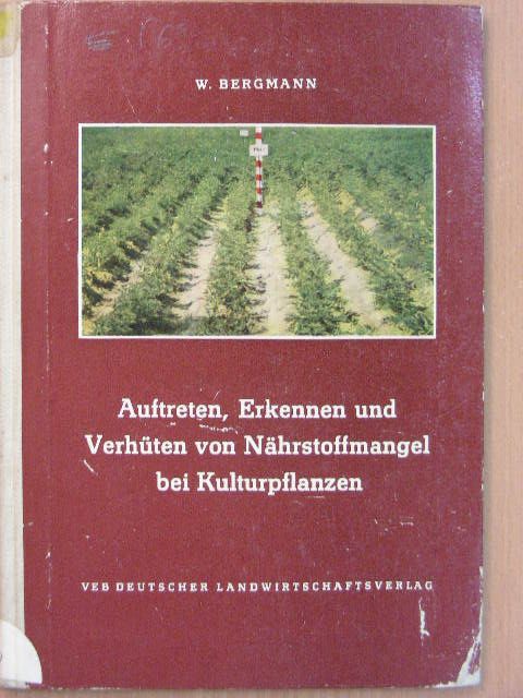 Dr. habil. Werner Bergmann - Auftreten, Erkennen und Verhüten von Nährstoffmangel bei Kulturpflanzen [antikvár]