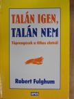 Robert Fulghum - Talán igen, talán nem [antikvár]