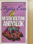 Fejős Éva - Mi sem voltunk angyalok [antikvár]