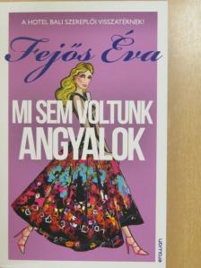 Fejős Éva - Mi sem voltunk angyalok [antikvár]