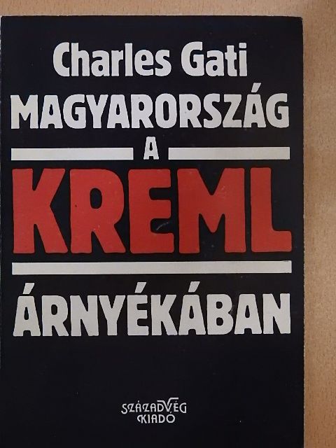 Charles Gati - Magyarország a Kreml árnyékában [antikvár]