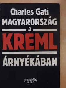 Charles Gati - Magyarország a Kreml árnyékában [antikvár]