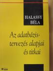 Halassy Béla - Az adatbázis-tervezés alapjai és titkai [antikvár]