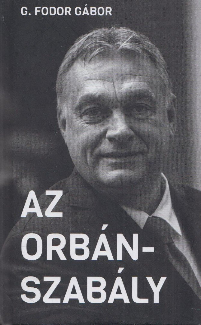 G. Fodor Gábor - Az Orbán-szabály [antikvár]